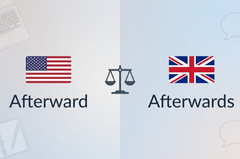 Afterward Or Afterwards: Which One Sounds More Natural In Daily Writing?